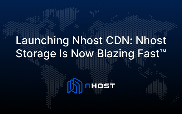 Banner of Launching Nhost CDN: Nhost Storage Is Now Blazing Fast™